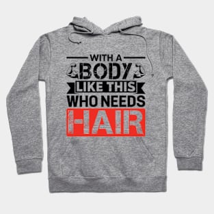 With A Body Like This Who Needs Hair Distressed Gym Hoodie